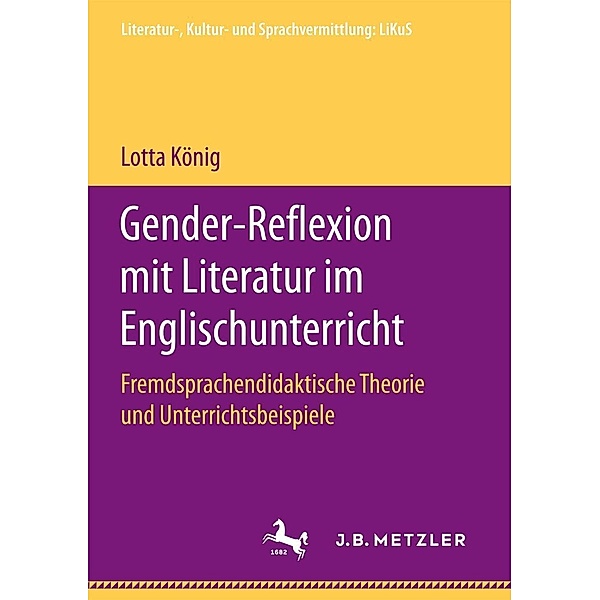 Gender-Reflexion mit Literatur im Englischunterricht / Literatur-, Kultur- und Sprachvermittlung: LiKuS, Lotta König