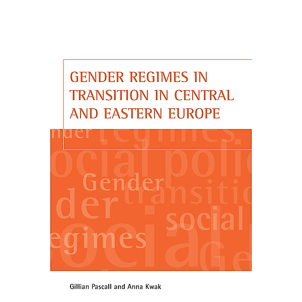 Gender regimes in transition in Central and Eastern Europe, Gillian Pascall, Anna Kwak