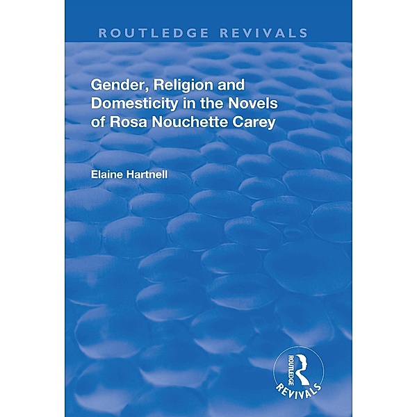 Gender, Religion and Domesticity in the Novels of  Rosa Nouchette Carey, Elaine Hartnell