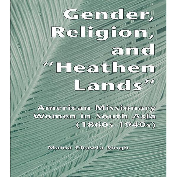 Gender, Religion, and the Heathen Lands, Maina Chawla Singh