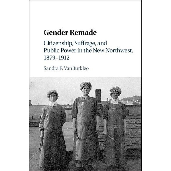 Gender Remade / Cambridge Historical Studies in American Law and Society, Sandra F. Vanburkleo