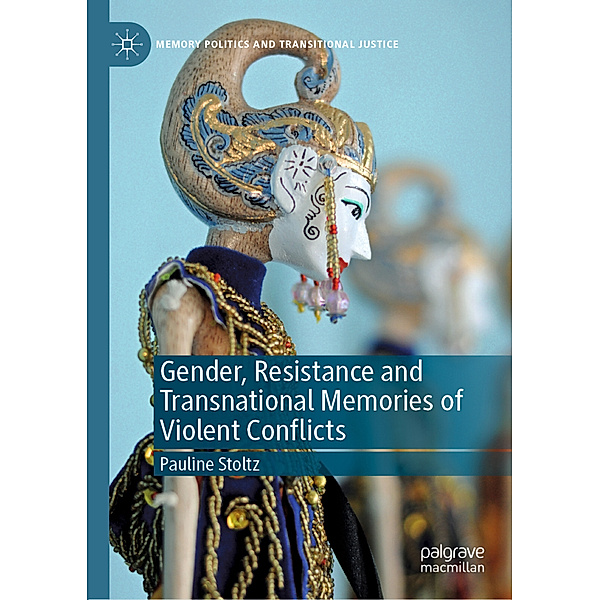 Gender, Resistance and Transnational Memories of Violent Conflicts, Pauline Stoltz