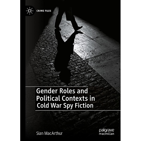 Gender Roles and Political Contexts in Cold War Spy Fiction / Crime Files, Sian MacArthur