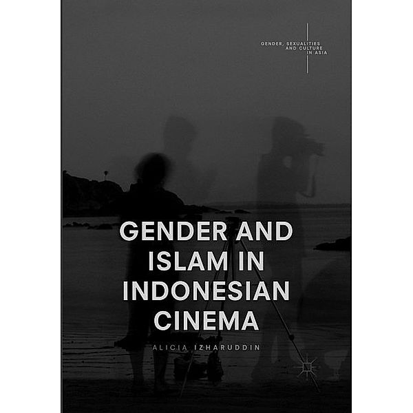 Gender, Sexualities and Culture in Asia / Gender and Islam in Indonesian Cinema, Alicia Izharuddin