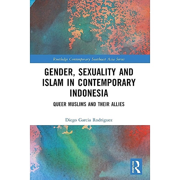 Gender, Sexuality and Islam in Contemporary Indonesia, Diego Garcia Rodriguez