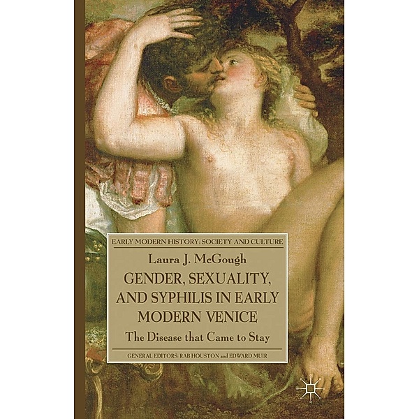 Gender, Sexuality, and Syphilis in Early Modern Venice / Early Modern History: Society and Culture, L. McGough