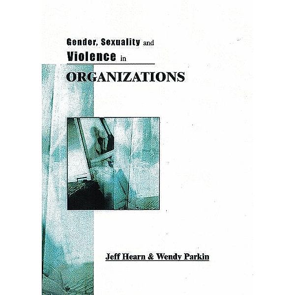 Gender, Sexuality and Violence in Organizations, Jeff R Hearn, Pauline Wendy Parkin