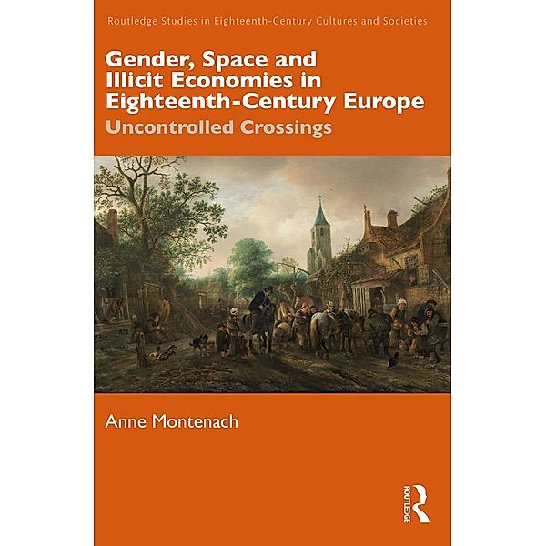 Gender, Space and Illicit Economies in Eighteenth-Century Europe, Anne Montenach