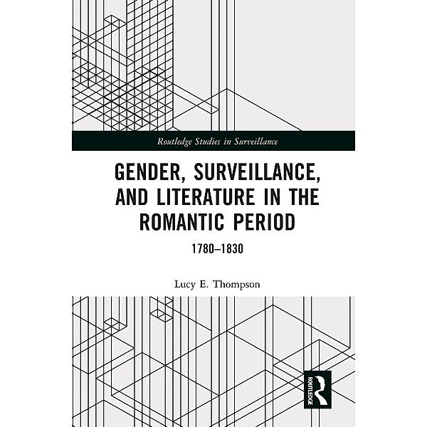 Gender, Surveillance, and Literature in the Romantic Period, Lucy E. Thompson