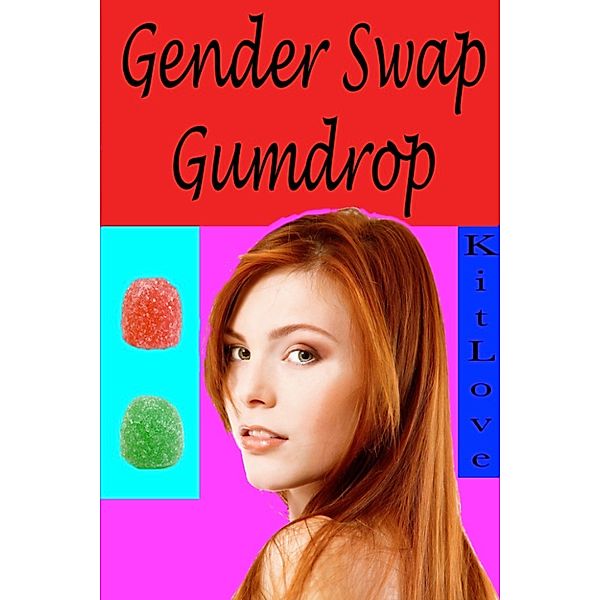 Gender Swap Gumdrop (Gender Transformation Erotica), Kit Love