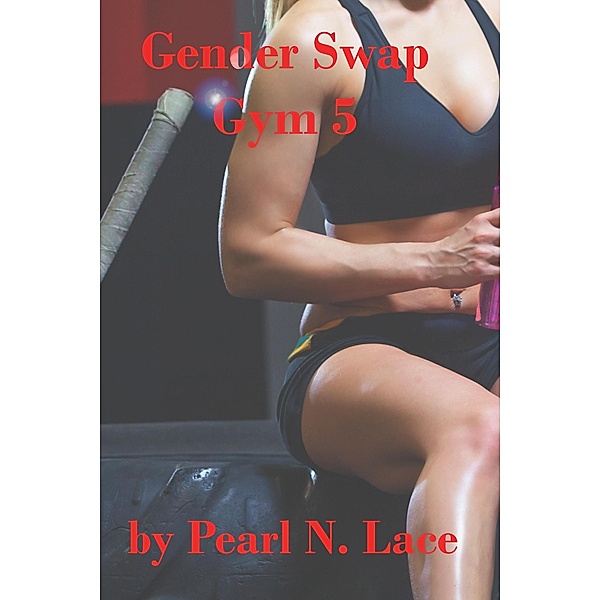 Gender Swap Gym 5 / Gender Swap, Pearl N. Lace