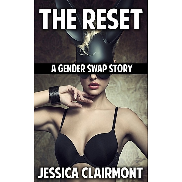 Gender Swap Stories: The Reset: A Gender Swap Story, Jessica Clairmont