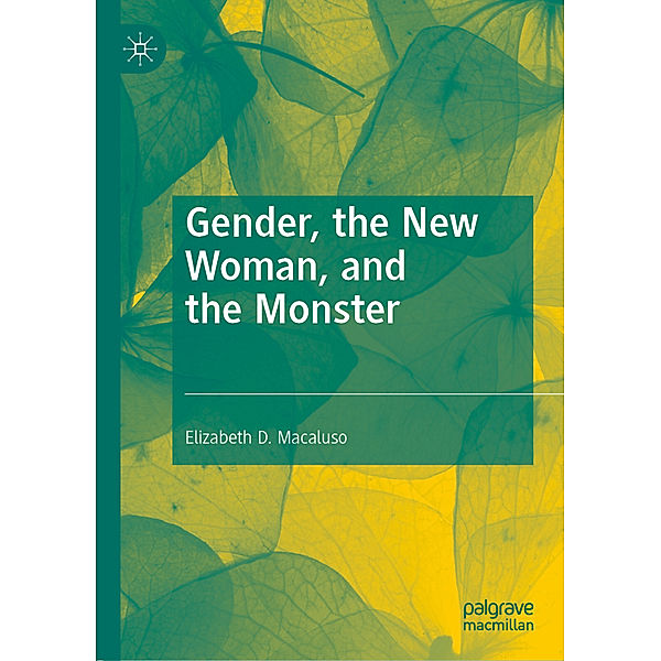 Gender, the New Woman, and the Monster, Elizabeth D. Macaluso