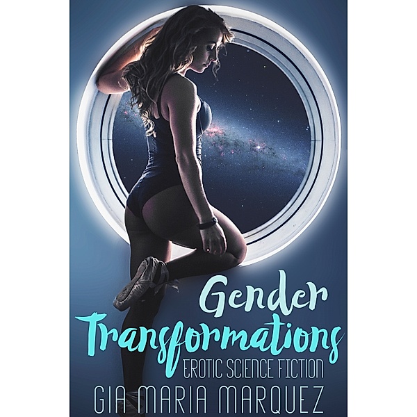 Gender Transformations: Erotic Science Fiction, Gia Maria Marquez
