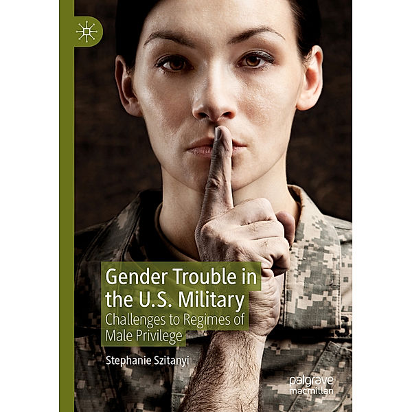Gender Trouble in the U.S. Military, Stephanie Szitanyi