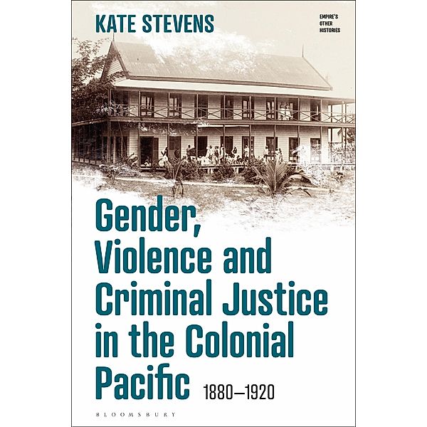 Gender, Violence and Criminal Justice in the Colonial Pacific, Kate Stevens