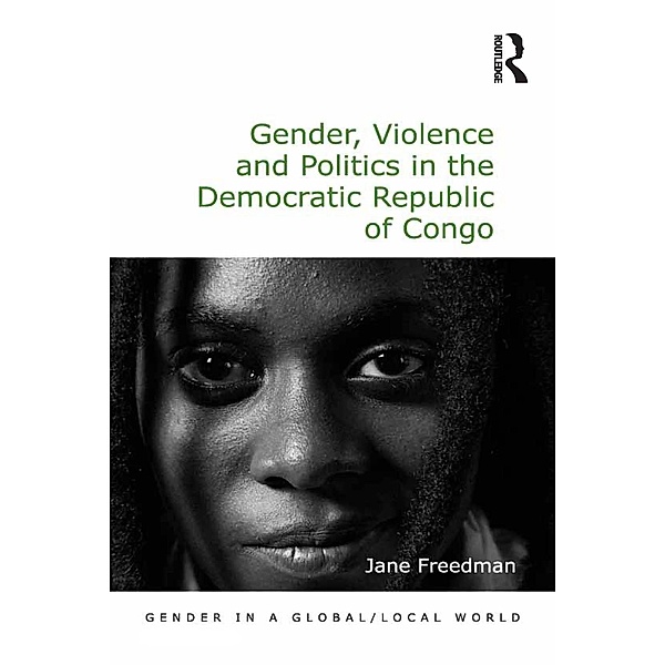 Gender, Violence and Politics in the Democratic Republic of Congo / Gender in a Global/ Local World, Jane Freedman
