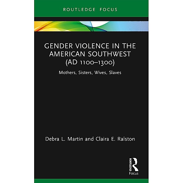Gender Violence in the American Southwest (AD 1100-1300), Debra L. Martin, Claira Ralston