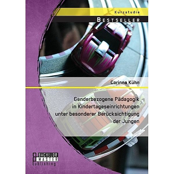 Genderbezogene Pädagogik in Kindertageseinrichtungen unter besonderer Berücksichtigung der Jungen, Corinna Kühn