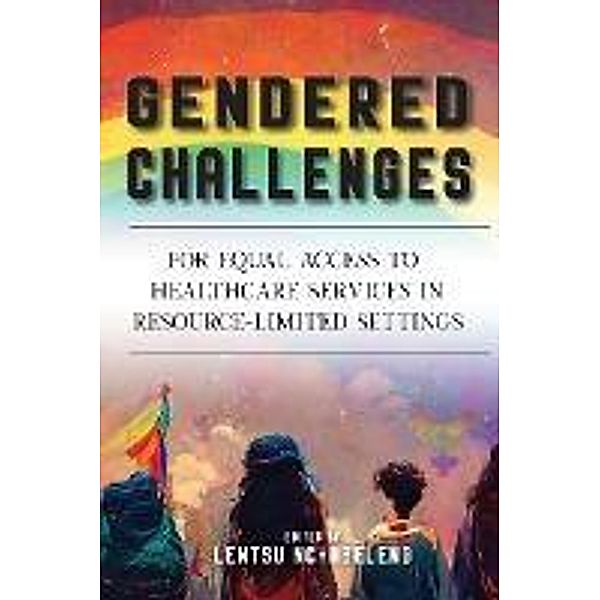 Gendered Challenges for Equal Access to Healthcare Services in Resource-Limited Settings, Lentsu Nchabeleng