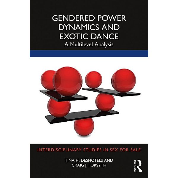 Gendered Power Dynamics and Exotic Dance, Tina Deshotels, Craig Forsyth