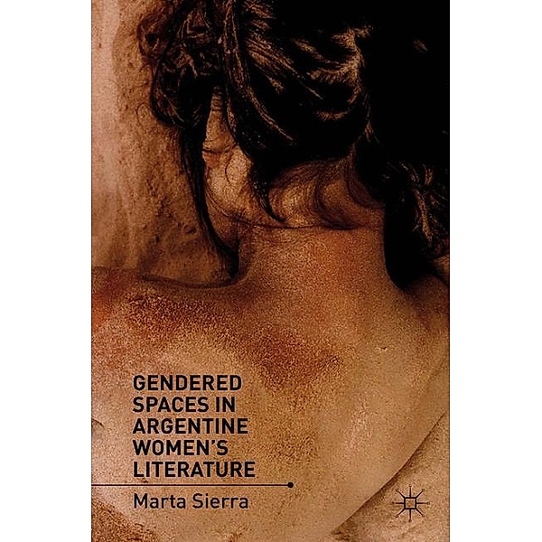 Gendered Spaces in Argentine Women's Literature, M. Sierra