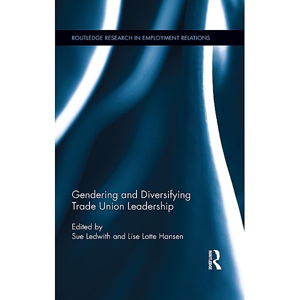 Gendering and Diversifying Trade Union Leadership / Routledge Research in Employment Relations