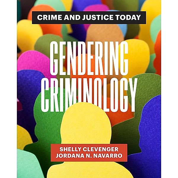 Gendering Criminology, Shelly Clevenger, Jordana N. Navarro