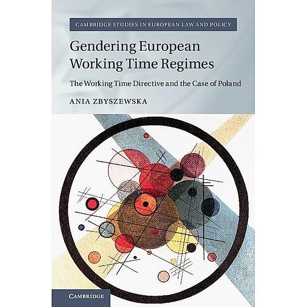Gendering European Working Time Regimes / Cambridge Studies in European Law and Policy, Ania Zbyszewska