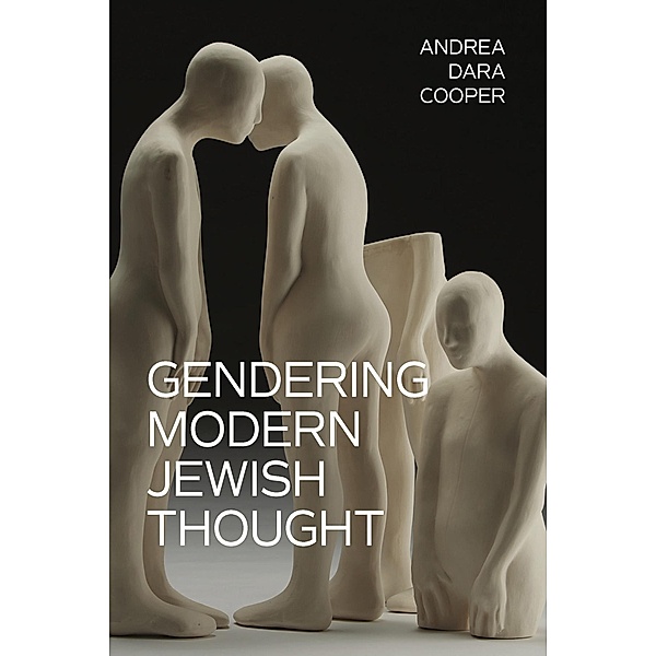 Gendering Modern Jewish Thought / New Jewish Philosophy and Thought, Andrea Dara Cooper
