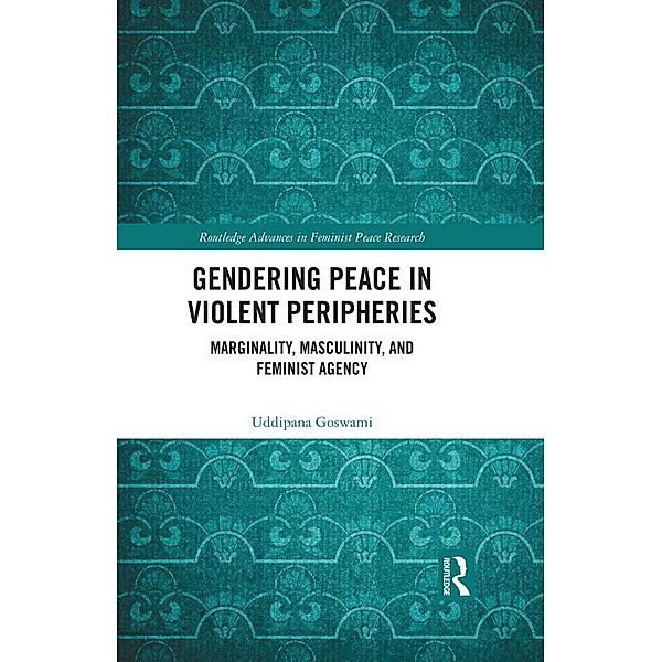 Gendering Peace in Violent Peripheries, Uddipana Goswami