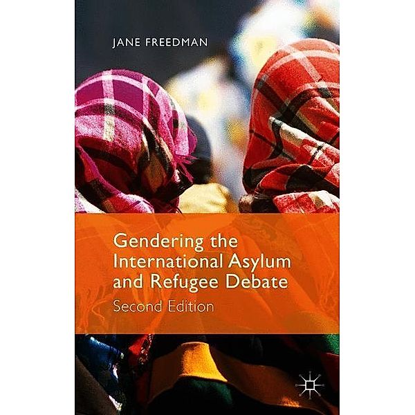 Gendering the International Asylum and Refugee Debate, J. Freedman
