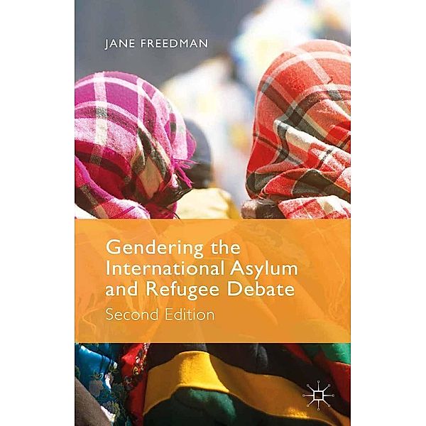 Gendering the International Asylum and Refugee Debate, J. Freedman