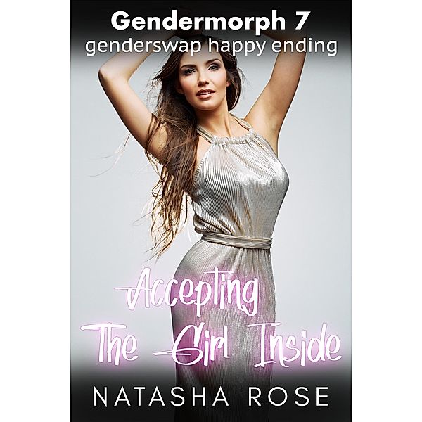 Gendermorph 7: Accepting The Girl Inside / Gendermorph, Natasha Rose