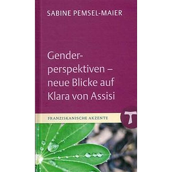 Genderperspektiven - Neue Blicke auf Klara von Assisi, Sabine Pemsel-Maier