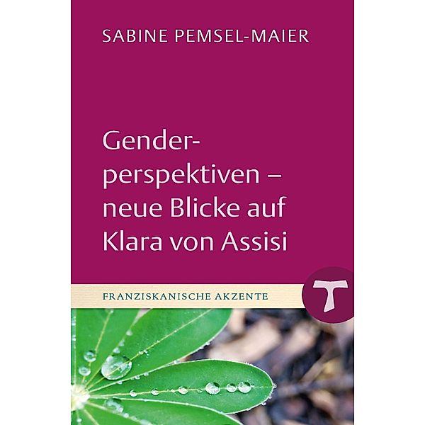 Genderperspektiven - Neue Blicke auf Klara von Assisi / Franziskanische Akzente Bd.17, Sabine Pemsel-Maier