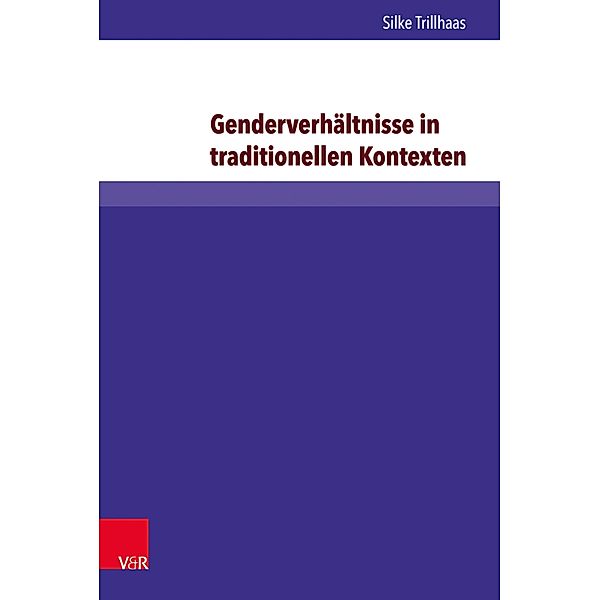 Genderverhältnisse in traditionellen Kontexten / Evangelische Hochschulschriften Freiburg, Silke Trillhaas