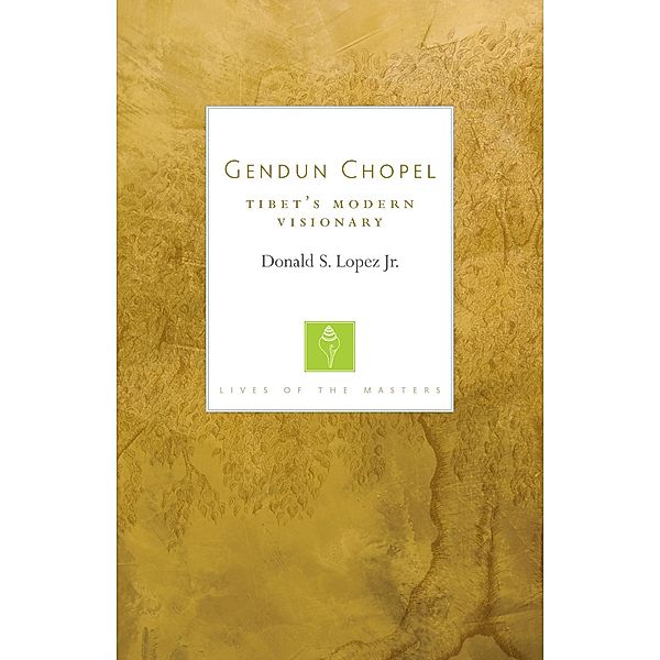 Gendun Chopel / Lives of the Masters Bd.1, Donald S. Lopez