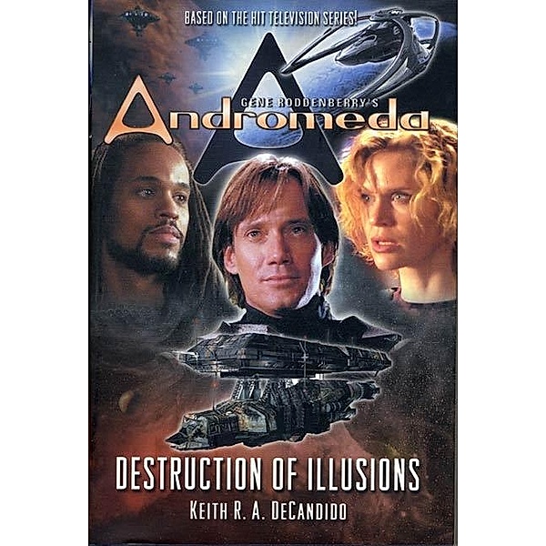 Gene Roddenberry's Andromeda: Destruction of Illusions / Gene Roddenberry's Andromeda Bd.6, Keith R. A. DeCandido