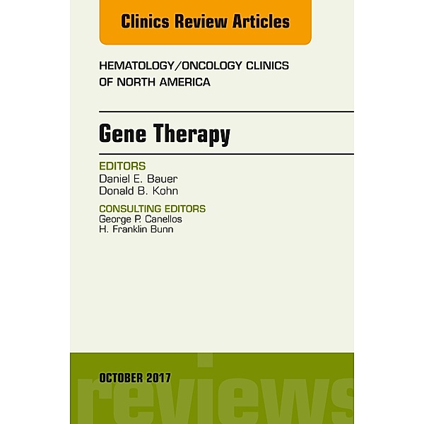 Gene Therapy, An Issue of Hematology/Oncology Clinics of North America, Daniel E. Bauer, Donald B Kohn