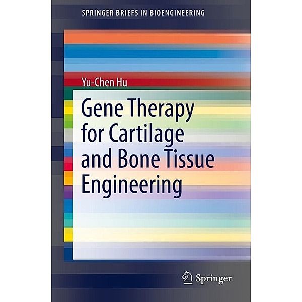 Gene Therapy for Cartilage and Bone Tissue Engineering / SpringerBriefs in Bioengineering, Yu-Chen Hu