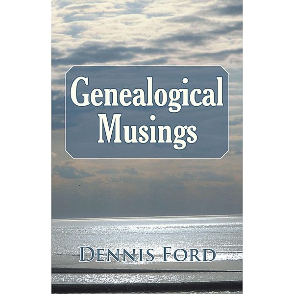 Genealogical Musings, Dennis Ford