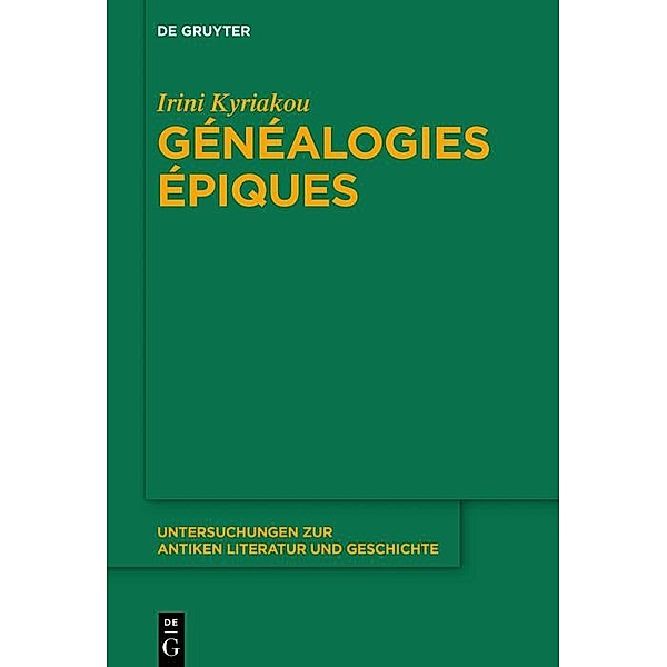 Généalogies épiques / Untersuchungen zur antiken Literatur und Geschichte Bd.134, Irini Kyriakou