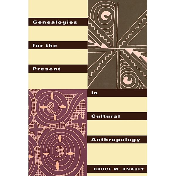 Genealogies for the Present in Cultural Anthropology, Bruce M. Knauft