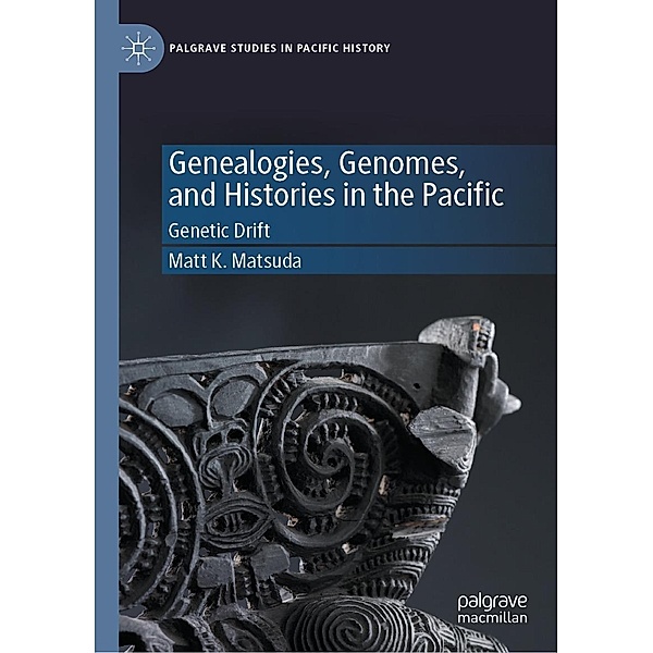 Genealogies, Genomes, and Histories in the Pacific / Palgrave Studies in Pacific History, Matt K. Matsuda