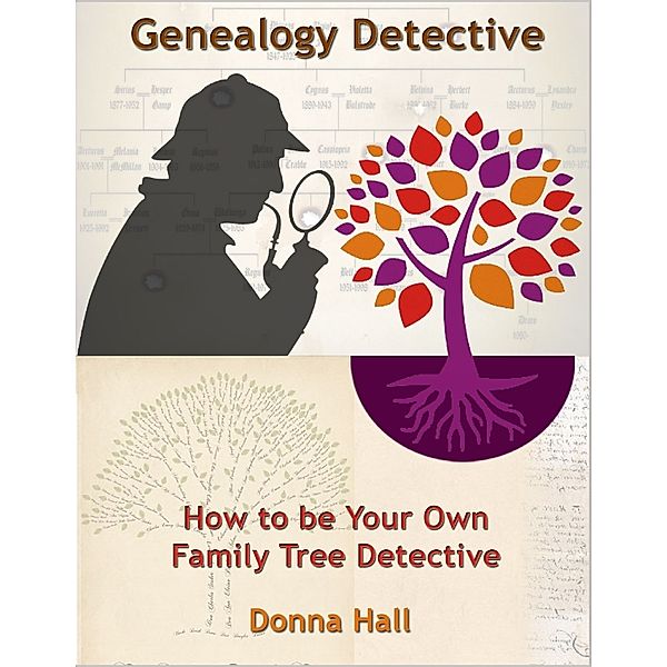 Genealogy Detective: How to Be Your Own Family Tree Detective, Donna Hall