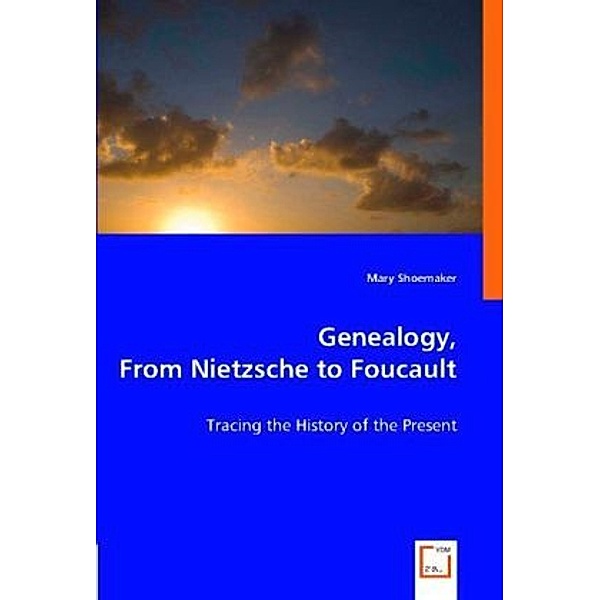 Genealogy, From Nietzsche to Foucault, Mary Shoemaker
