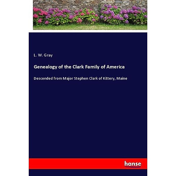 Genealogy of the Clark Family of America, L. W. Gray