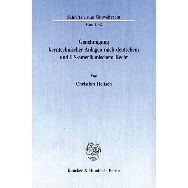Genehmigung kerntechnischer Anlagen nach deutschem und US-amerikanischem Recht., Christian Heitsch