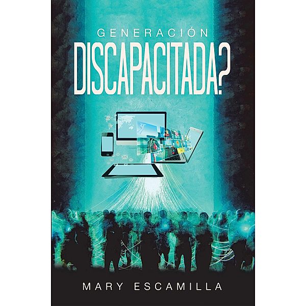 GENERACIÓN  DISCAPACITADA?, Mary Escamilla